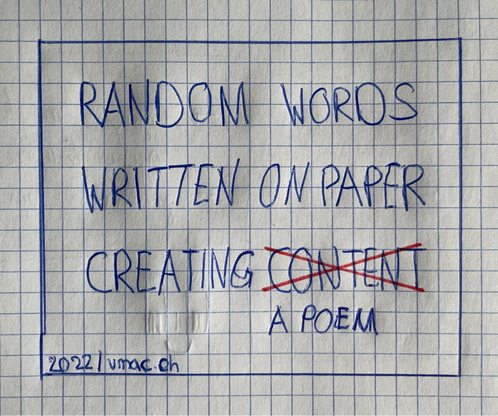RANDOM WORDS / WRITTEN ON PAPER / CREATING CONTENT / A POEM
The word content is crossed out, and “A poem” is written beneath it.
