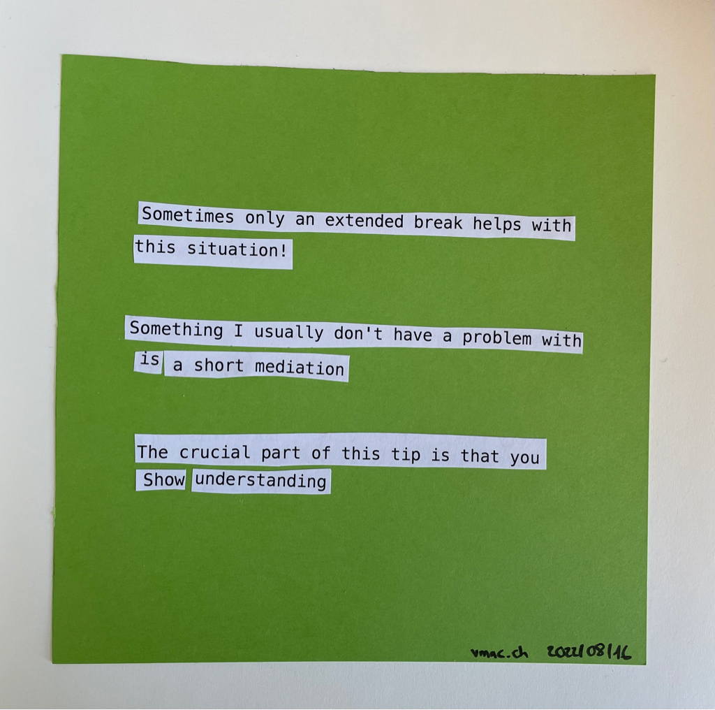 Sometimes only an extended break helps with this situation! / Something I usually don&rsquo;t have a problem with
is a short mediation / The crucial part of this tip is that you / Show understanding

