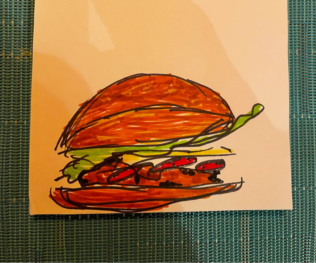 My dinner for today (a drawing of a burger by my daughter).
