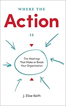 The cover of where the action is. It shows the title and some arrows onto a circled text saying: The meetings that make or break your organisation.